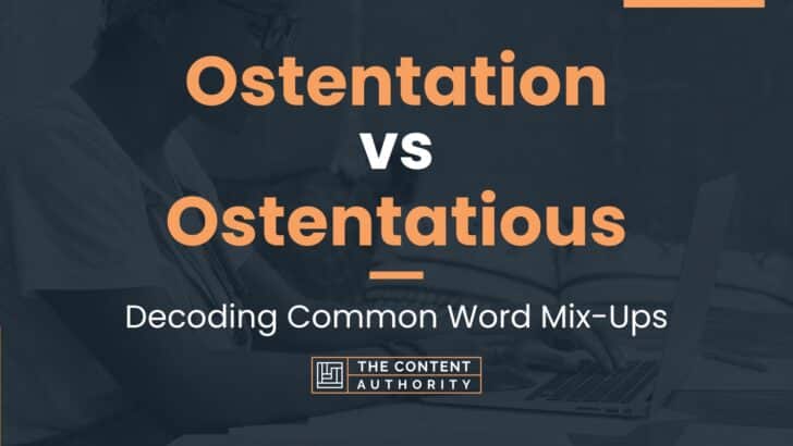 Ostentation vs Ostentatious: Decoding Common Word Mix-Ups