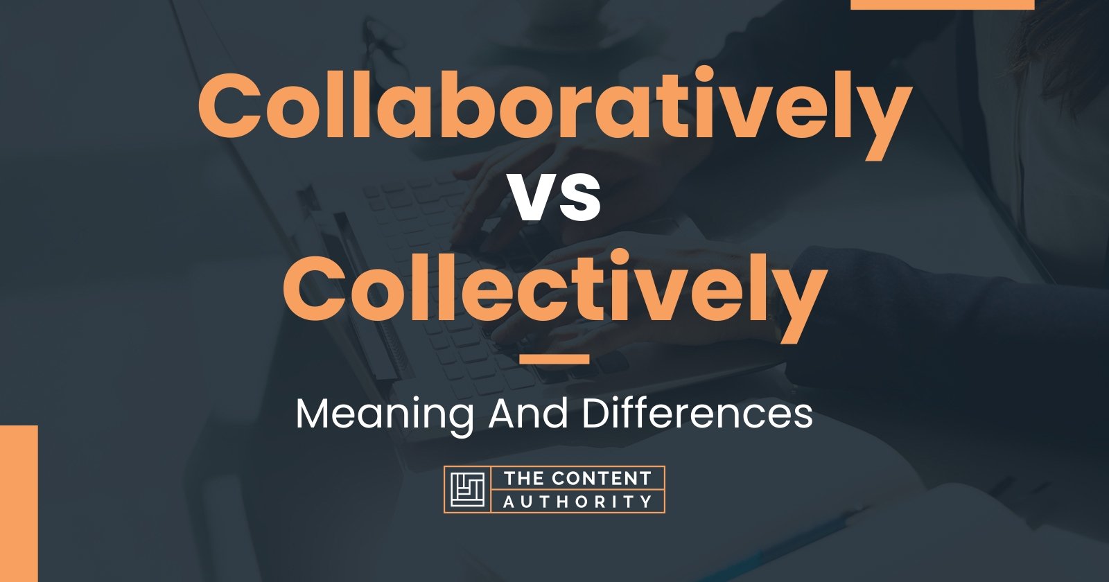 Collaboratively vs Collectively: Meaning And Differences