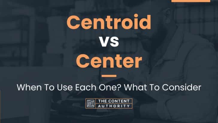 Centroid vs Center: When To Use Each One? What To Consider