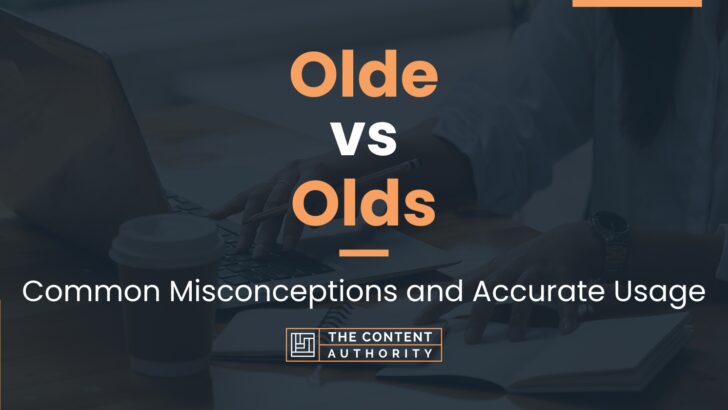 Olde vs Olds: Common Misconceptions and Accurate Usage