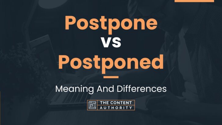Postpone vs Postponed: Meaning And Differences