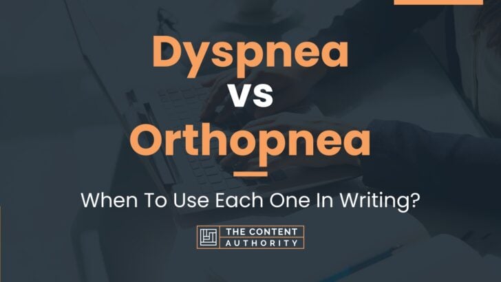 Dyspnea vs Orthopnea: When To Use Each One In Writing?