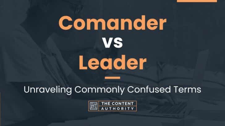 Comander vs Leader: Unraveling Commonly Confused Terms