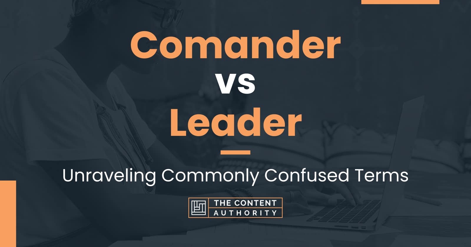 Comander Vs Leader: Unraveling Commonly Confused Terms