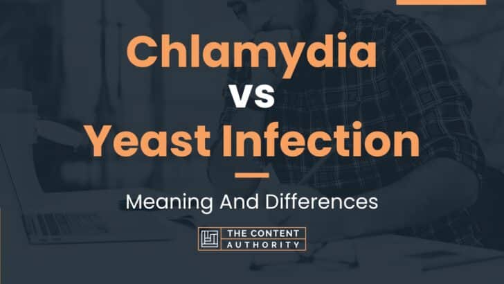 Chlamydia Vs Yeast Infection Meaning And Differences