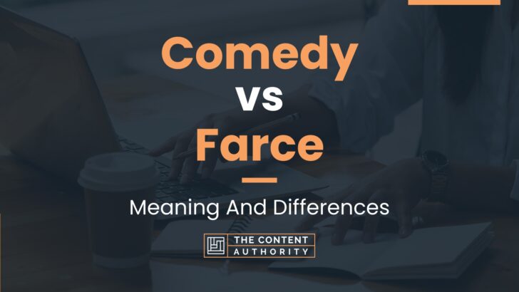 Comedy vs Farce: Meaning And Differences