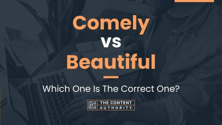 Comely vs Beautiful: Which One Is The Correct One?