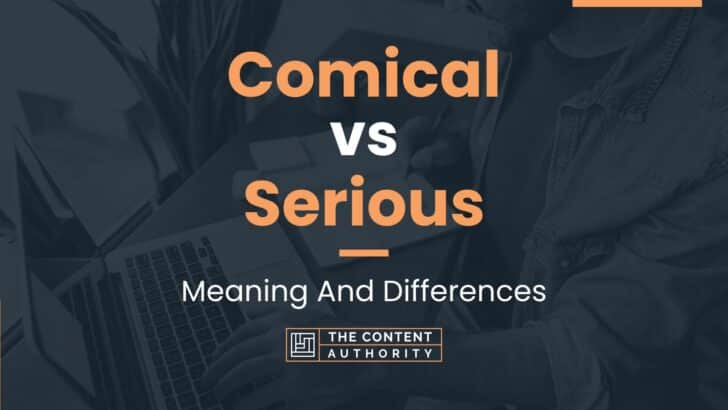 Comical vs Serious: Meaning And Differences