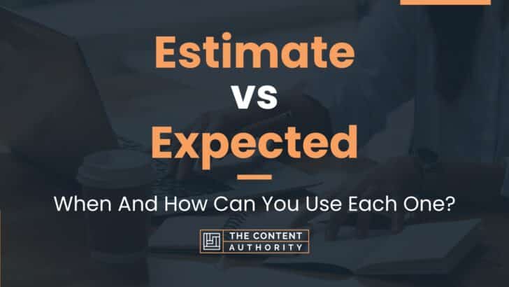 Estimate vs Expected: When And How Can You Use Each One?