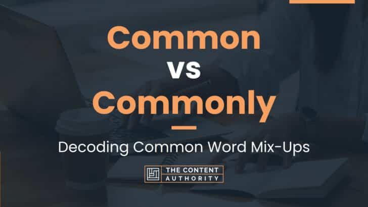 Common vs Commonly: Decoding Common Word Mix-Ups