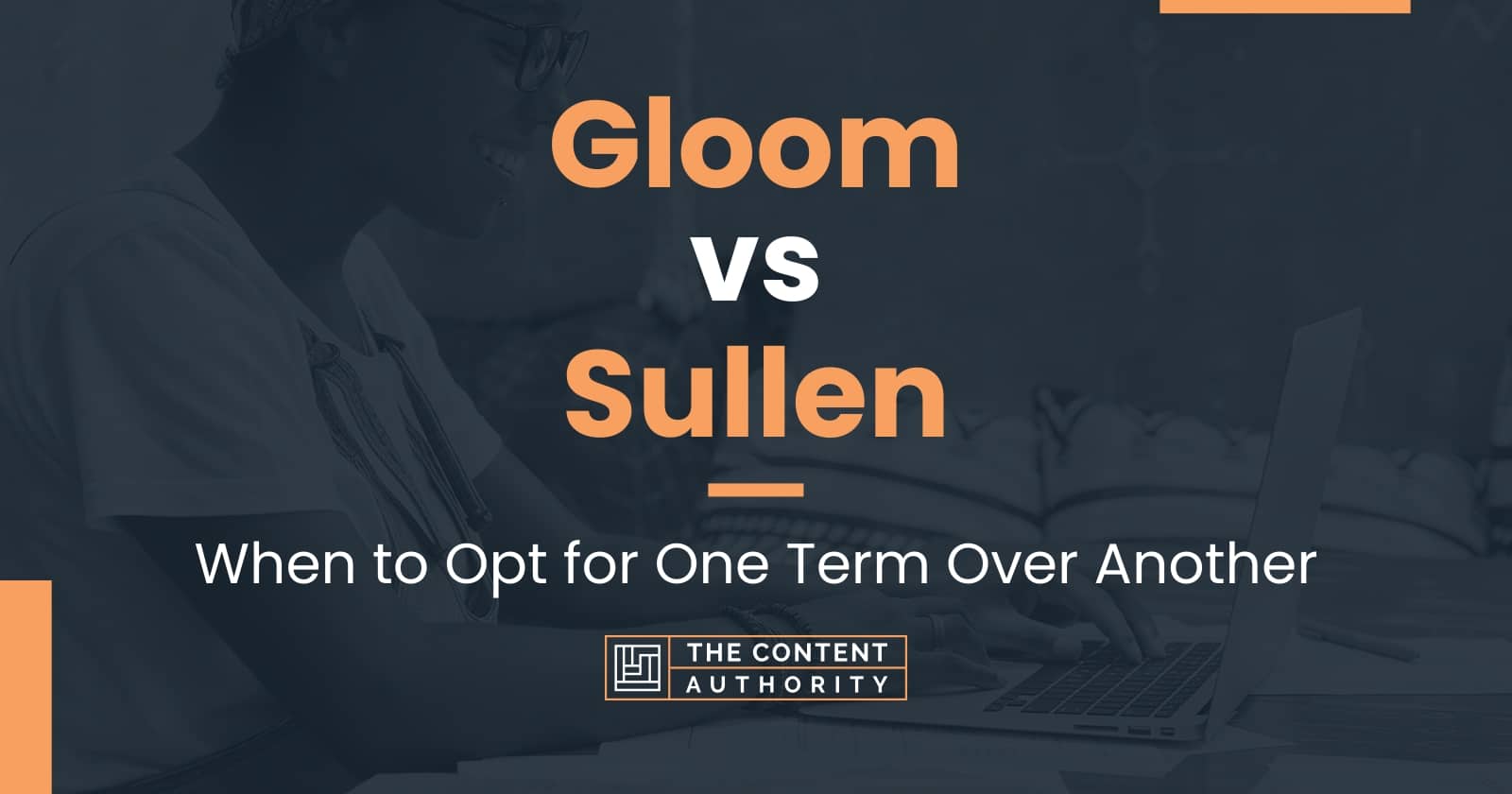 Gloom vs Sullen: When to Opt for One Term Over Another