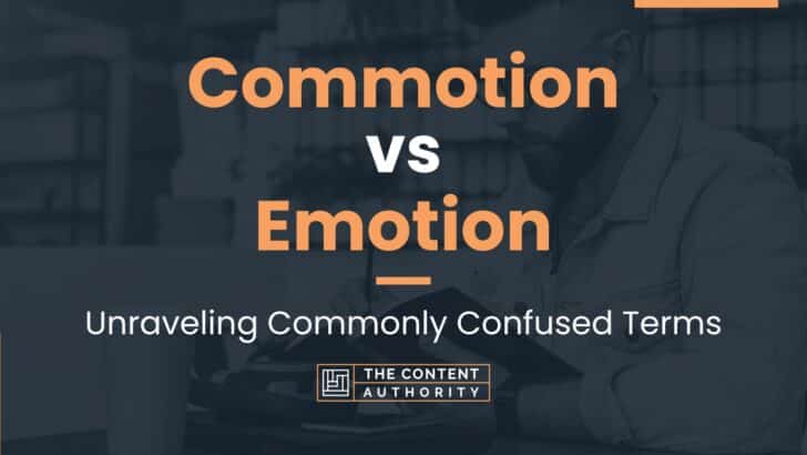 Commotion vs Emotion: Unraveling Commonly Confused Terms