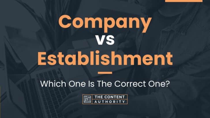 Company vs Establishment: Which One Is The Correct One?