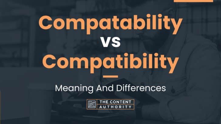 Compatability vs Compatibility: Meaning And Differences