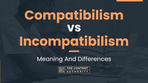 Compatibilism vs Incompatibilism: Meaning And Differences