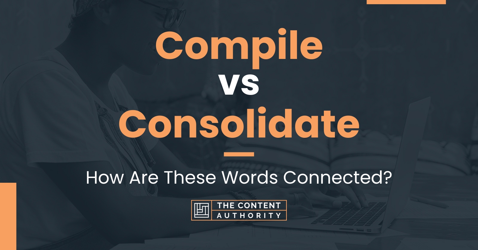 compile-vs-consolidate-how-are-these-words-connected