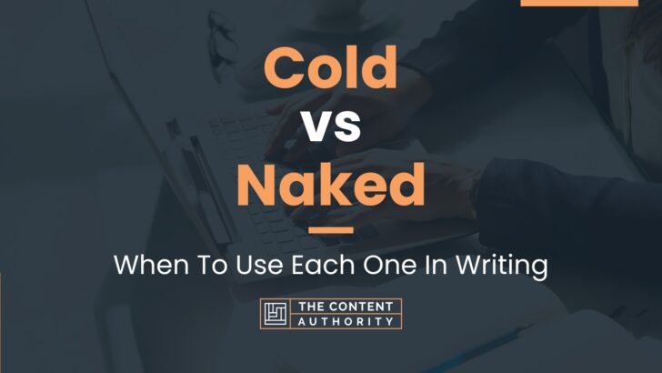 Cold Vs Naked When To Use Each One In Writing