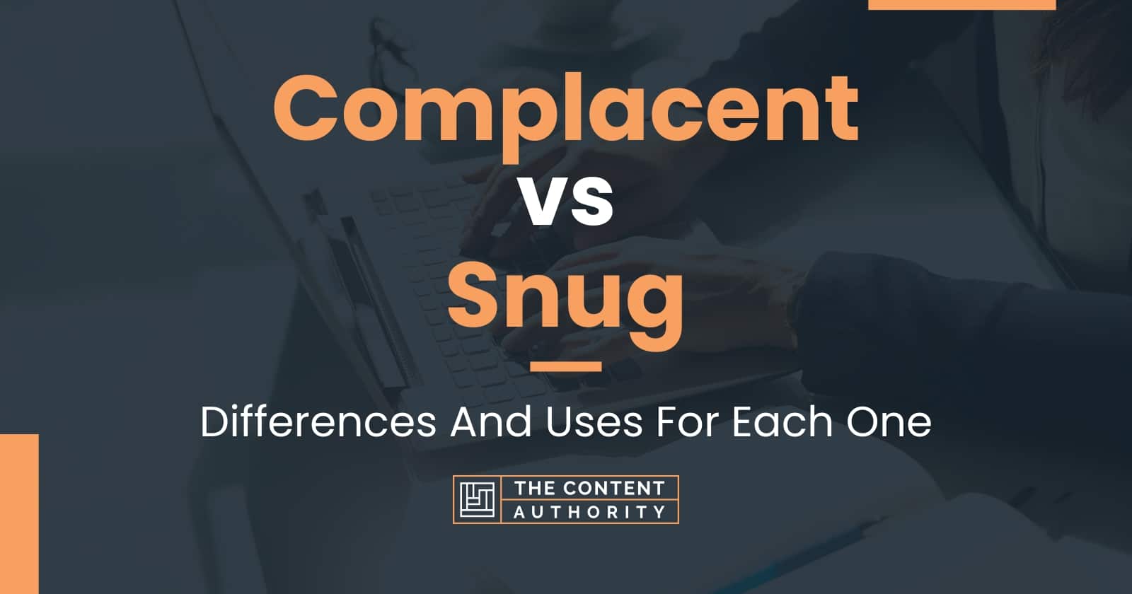 Complacent vs Snug: Differences And Uses For Each One