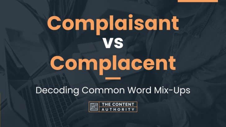 Complaisant vs Complacent: Decoding Common Word Mix-Ups