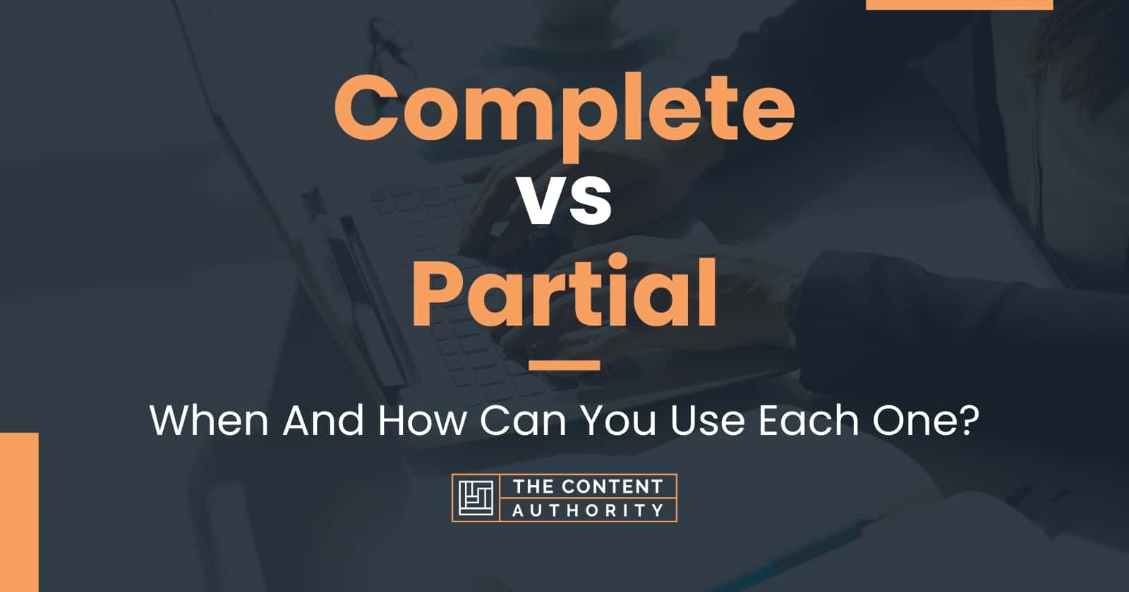 Complete vs Partial When And How Can You Use Each One?