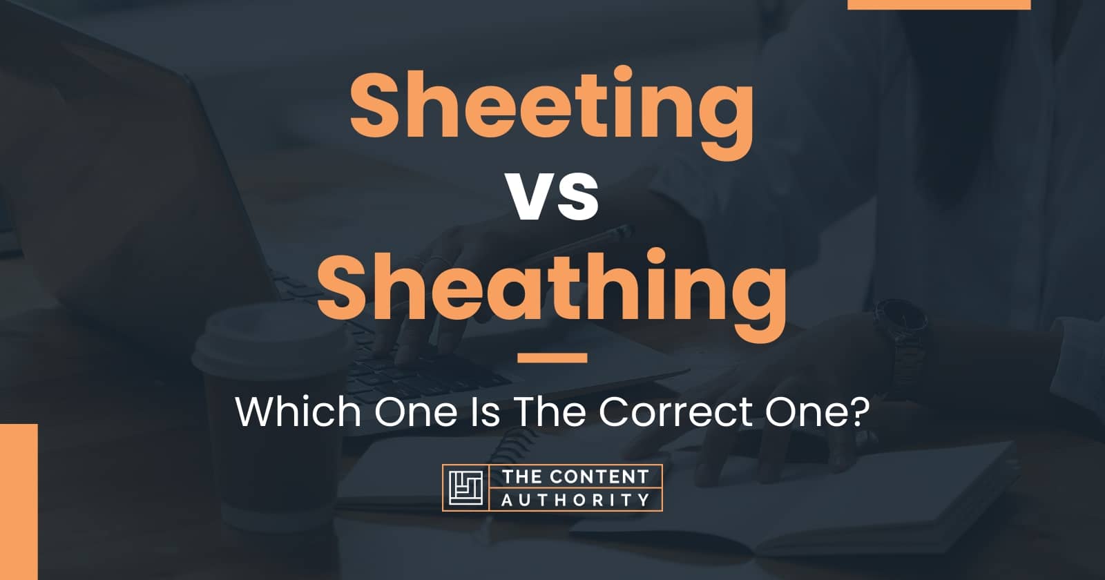 Sheeting vs Sheathing: Which One Is The Correct One?