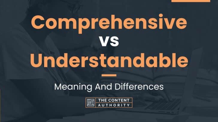 Comprehensive vs Understandable: Meaning And Differences