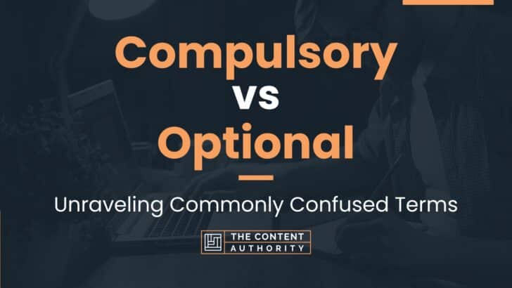 Compulsory vs Optional: Unraveling Commonly Confused Terms