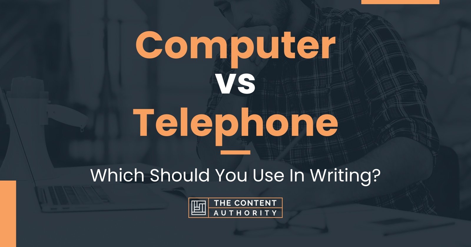 Computer vs Telephone: Which Should You Use In Writing?