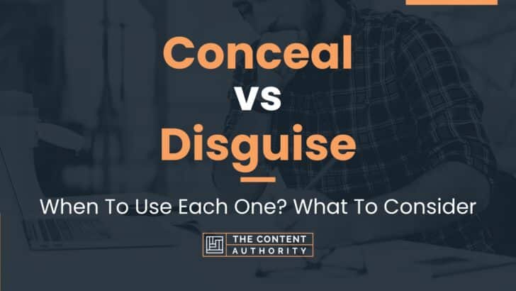 Conceal vs Disguise: When To Use Each One? What To Consider