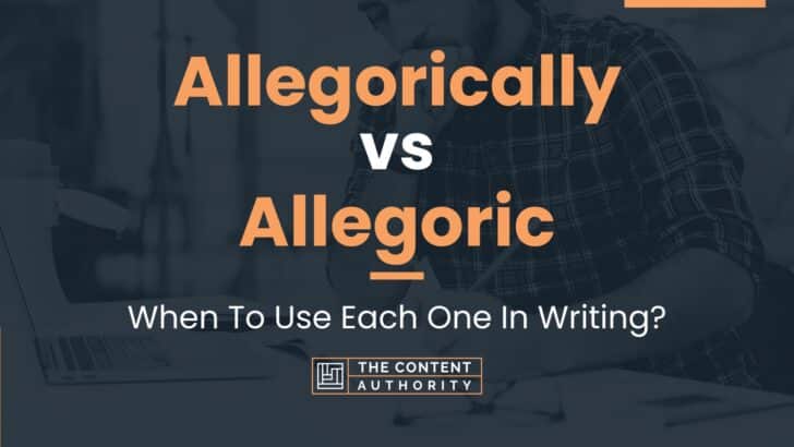 Allegorically vs Allegoric: When To Use Each One In Writing?