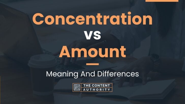 Concentration vs Amount: Meaning And Differences