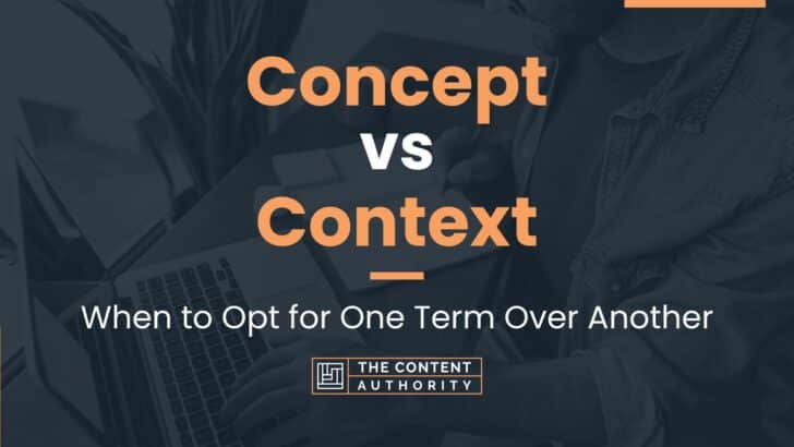 Concept vs Context: When to Opt for One Term Over Another