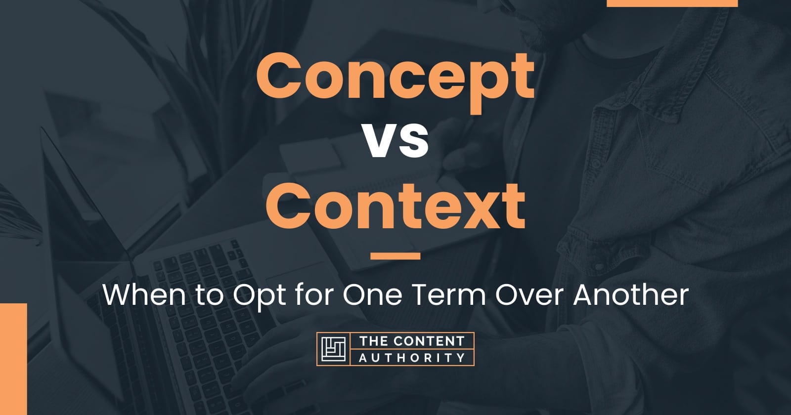 concept-vs-context-when-to-opt-for-one-term-over-another