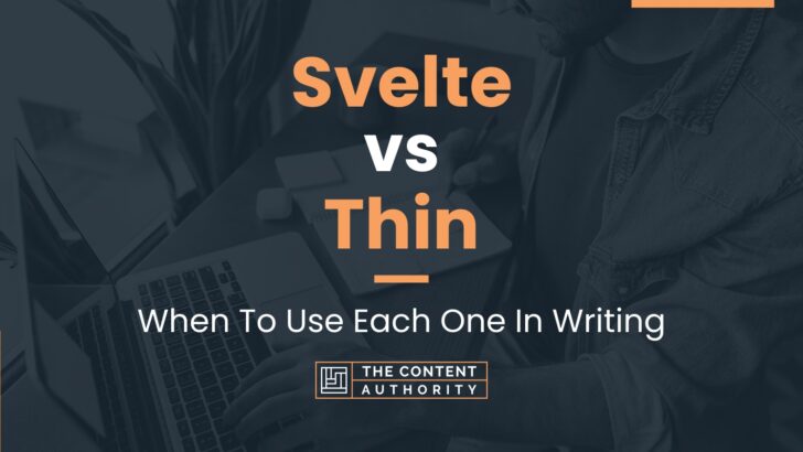 Svelte vs Thin: When To Use Each One In Writing
