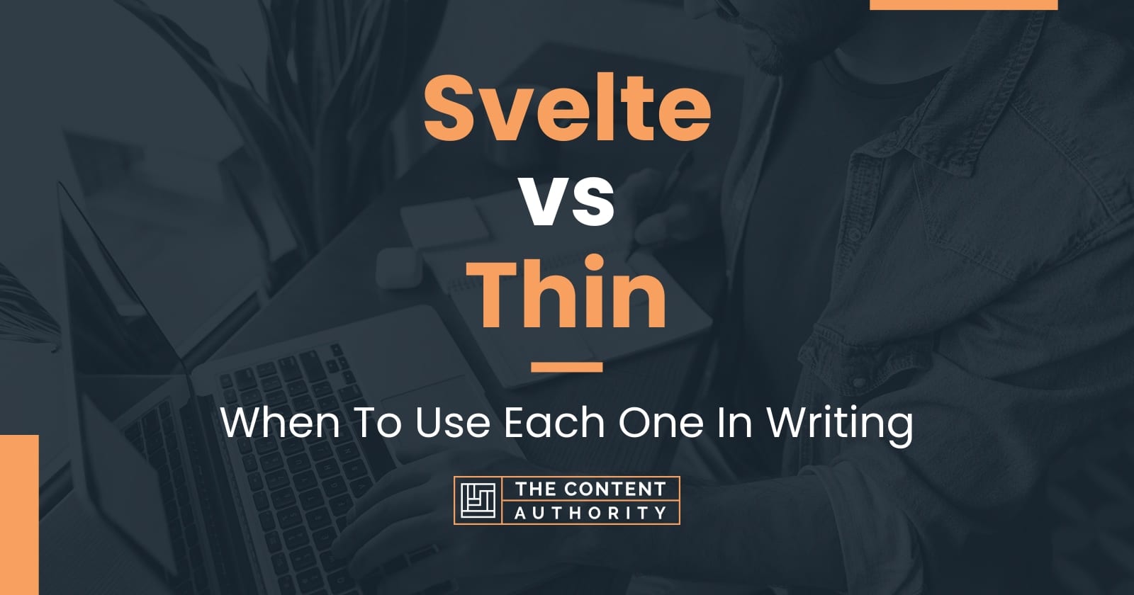 Svelte vs Thin: When To Use Each One In Writing