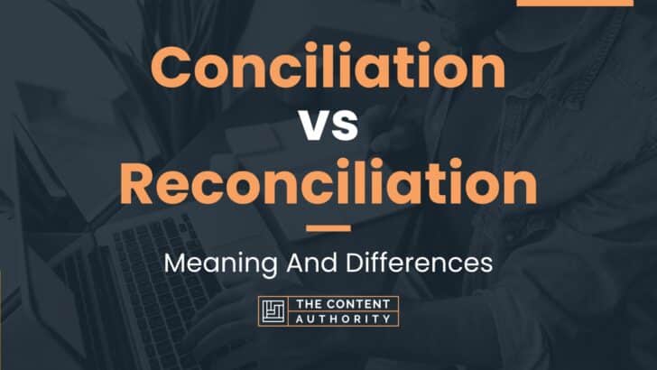 Conciliation vs Reconciliation: Meaning And Differences