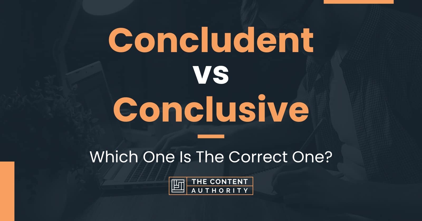 Concludent vs Conclusive: Which One Is The Correct One?