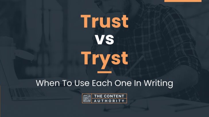 Trust vs Tryst: When To Use Each One In Writing