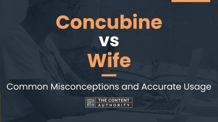 Concubine vs Wife: Common Misconceptions and Accurate Usage