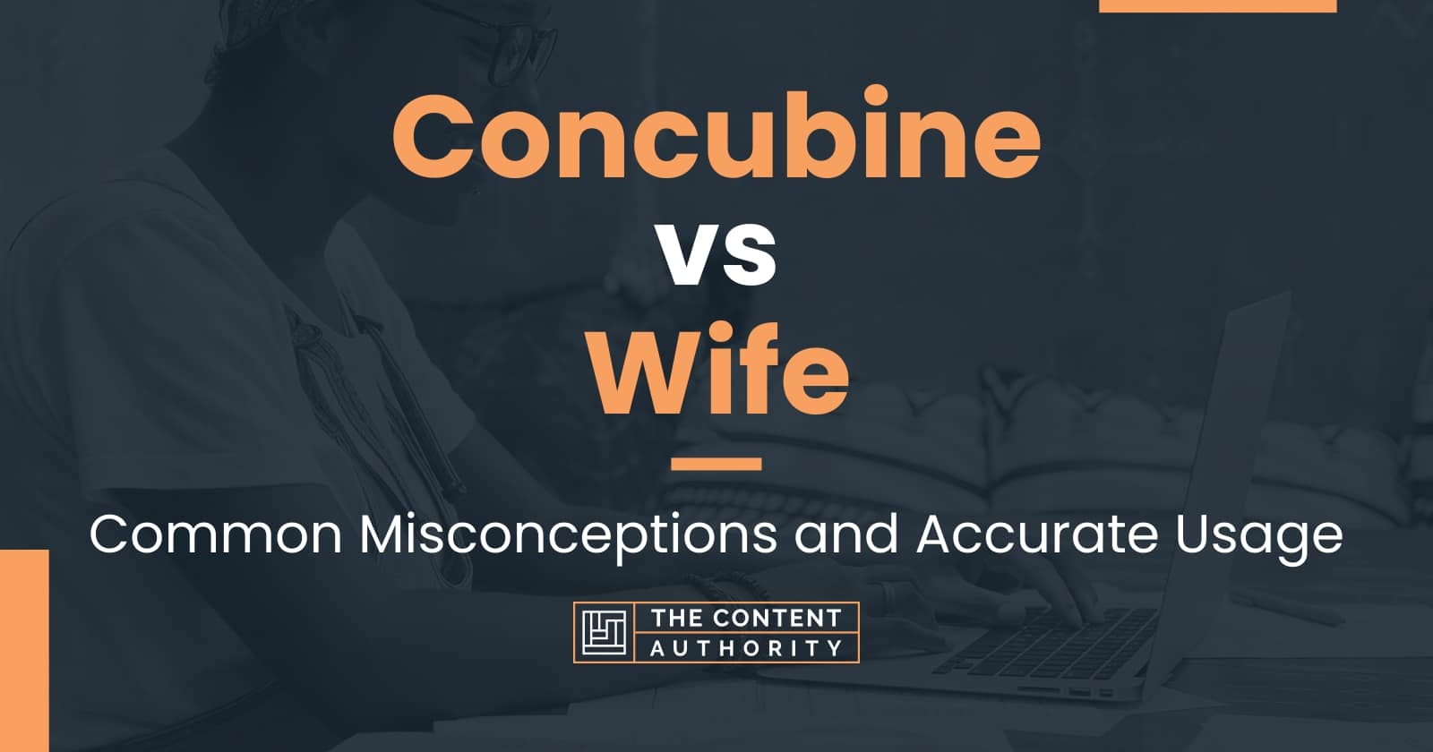 Concubine vs Wife: Common Misconceptions and Accurate Usage