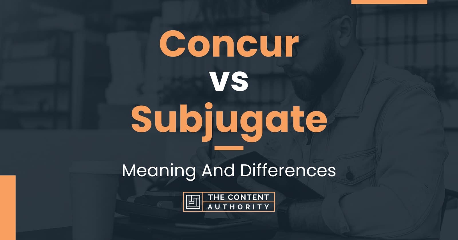 concur-vs-subjugate-meaning-and-differences