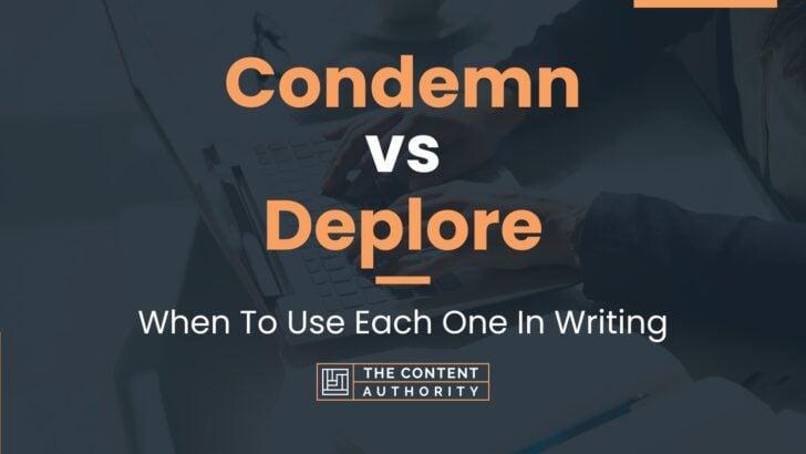 Condemn vs Deplore: When To Use Each One In Writing