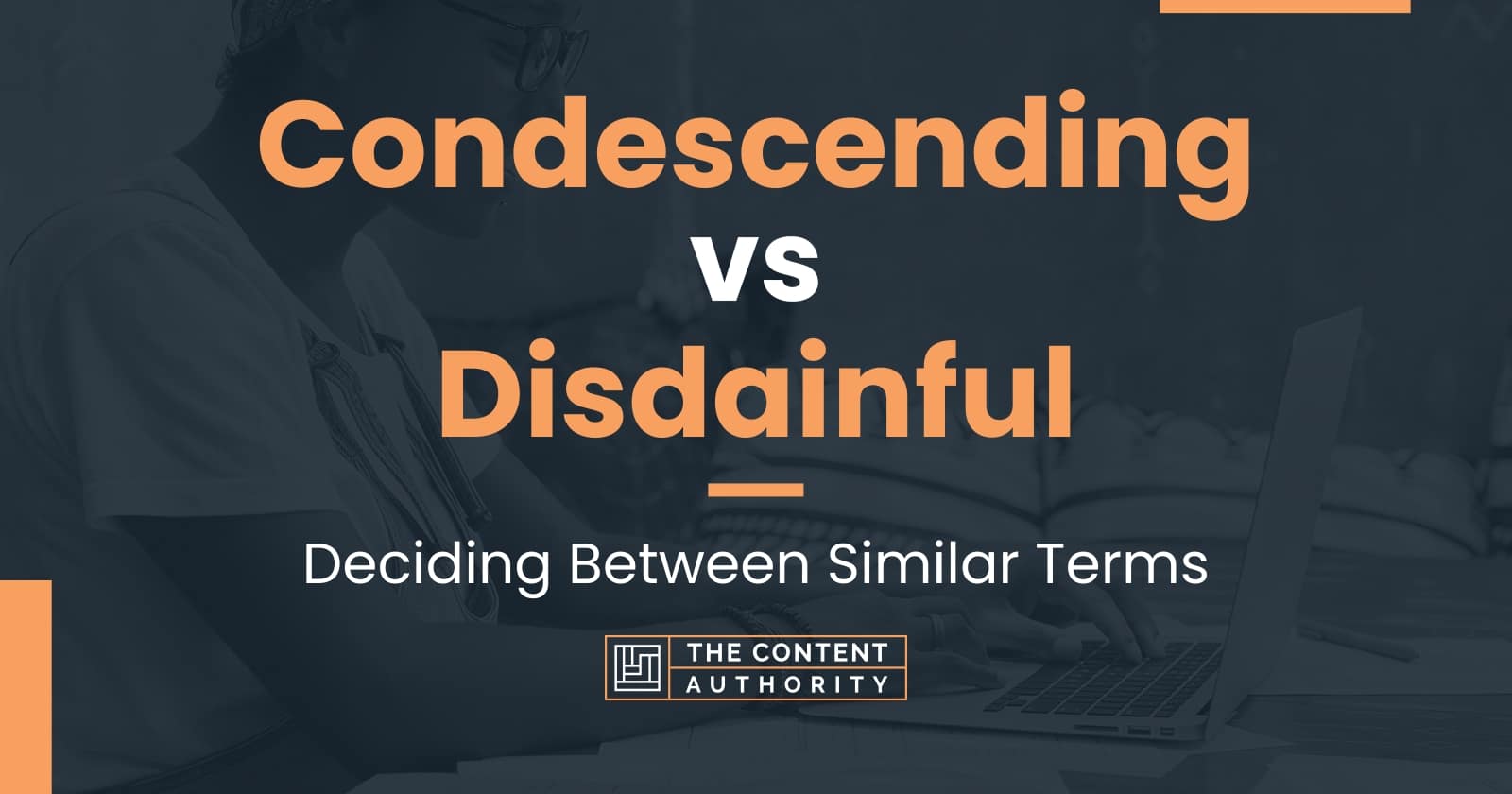 condescending-vs-disdainful-deciding-between-similar-terms