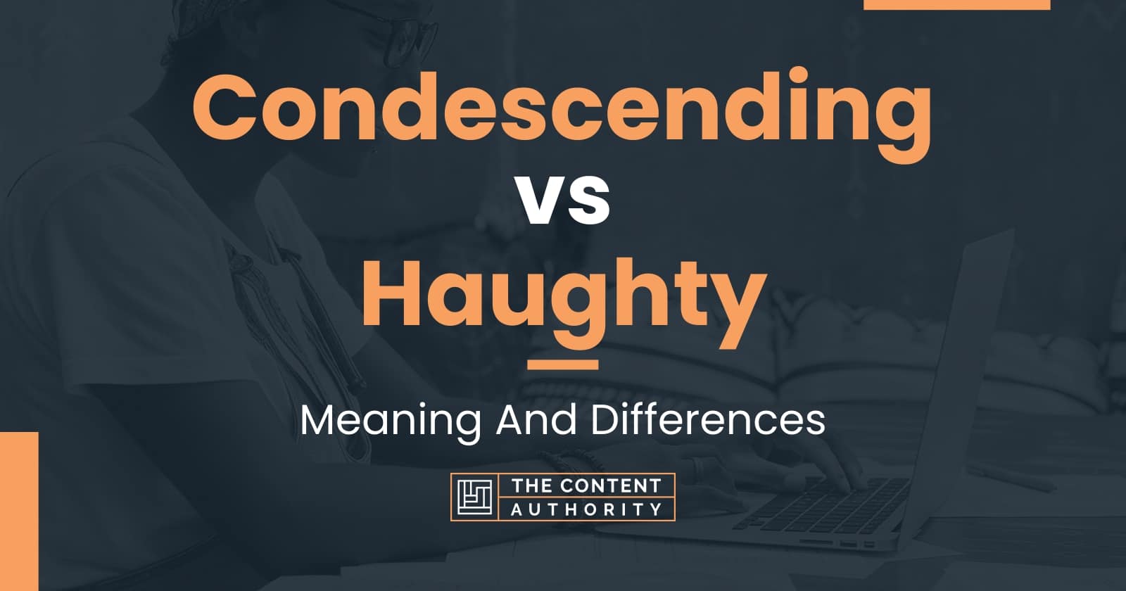 Condescending vs Haughty: Meaning And Differences