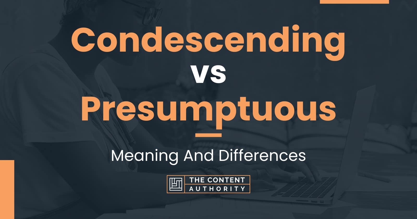 Condescending vs Presumptuous: Meaning And Differences