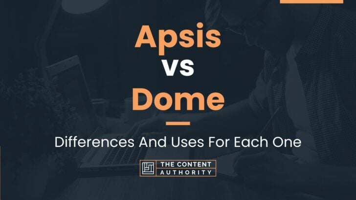 Apsis vs Dome: Differences And Uses For Each One