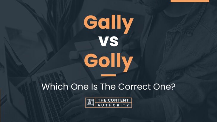 Gally vs Golly: Which One Is The Correct One?