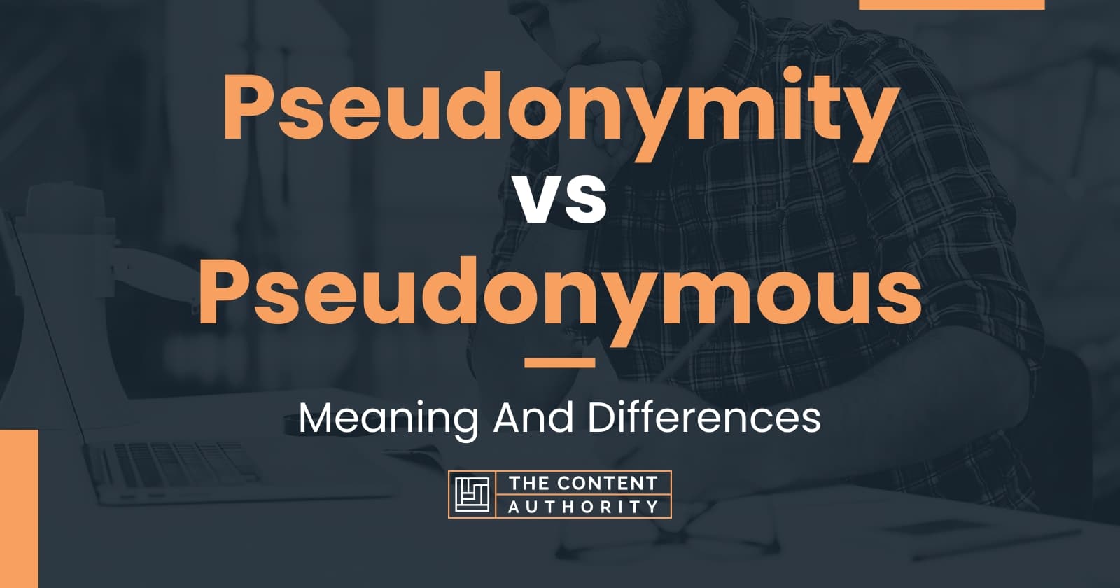 Pseudonymity vs Pseudonymous: Meaning And Differences