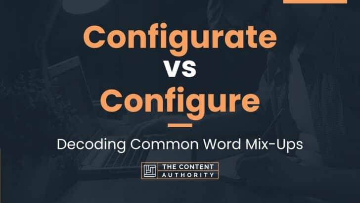 Configurate Vs Configure: Decoding Common Word Mix-Ups