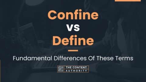 Confine vs Define: Fundamental Differences Of These Terms